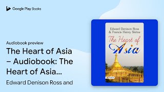 The Heart of Asia – Audiobook: The Heart of… by Edward Denison Ross and · Audiobook preview