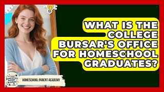 What Is The College Bursar's Office For Homeschool Graduates? - Homeschool Parent Academy