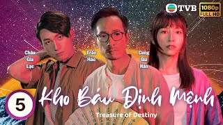 Kho Báu Định Mệnh (Treasure of Destiny) 5/24 | tiếng Việt | Trần Hào, Cung Gia Hân | TVB 2023