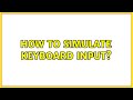 How to simulate keyboard input?