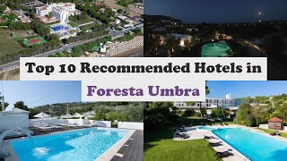 Top 10 Recommended Hotels In Foresta Umbra | Luxury Hotels In Foresta Umbra