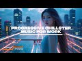 Progressive Chillstep – Music for Work, Relaxation & Night Drives