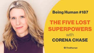 #187 THE FIVE LOST SUPERPOWERS - CORENA CHASE | Being Human