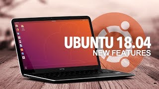 Ubuntu 18.04: What's New?