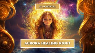 Aurora Healing Night ✨ 11-11 Portal ✨ bilingual 🇺🇸🇳🇱 Energy Healing TranceMission