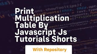 Print multiplication table by javascript js tutorials shorts