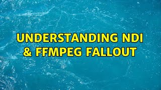 Understanding NDI \u0026 FFmpeg Fallout