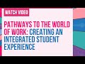 Pathways to the World of Work: Creating an Integrated Student Experience