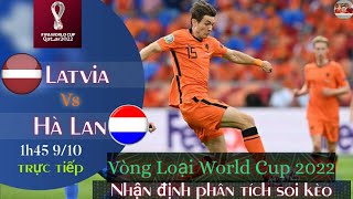 nhận định soi kèo Latvia vs Hà Lan  | trực tiếp bóng đá vòng loại world cup 2022 | 1h45 9/10/2021