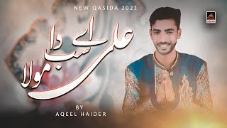Ali Ae Sab Da Mola - Aqeel Haider | New Qasida Mola Ali As - 2021