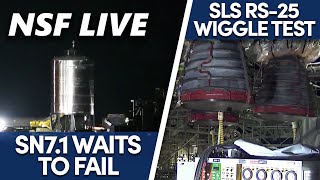 NSF Live: Starship SN7.1 awaits pop, SLS core stage engine wiggle, and more