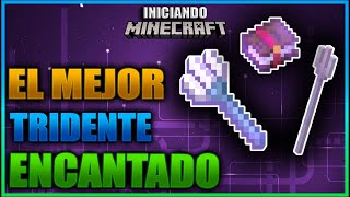 CUAL ES EL MEJOR TRIDENTE CON LOS MEJORES ENCANTAMIENTOS Y COMO FUNCIONA | INICIANDO MINECRAFT Ep 49