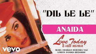 Dil Le Le - Love Today Hai Nahin Asaan | Anaida | Official Hindi Pop Song