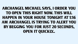 🧾ARCHANGEL MICHAEL SAYS, I ORDER YOU ΤΟ OPEN THIS RIGHT NOW. THIS WILL HAPPEN IN YOUR HOUSE..