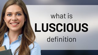 Luscious • LUSCIOUS meaning