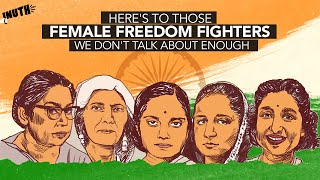 Here's To Those Female Freedom Fighters We Don't Talk About Enough | I-Day Special