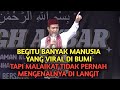 Begitu Banyak Manusia Yang VIRAL di BUMI tapi tidak VIRAL di LANGIT | CERAMAH USTADZ ABDUL SOMAD