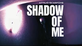 Attilio Scarfone - Shadow Of Me (Official Music Video)