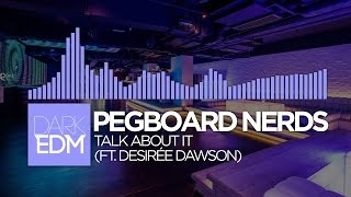 Pegboard Nerds - Talk About It (Ft. Desirée Dawson)