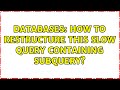 Databases: How to restructure this slow query containing subquery? (3 Solutions!!)