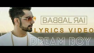 Babbal Rai - Dream Boy Lyrics Video | Latest Punjabi Song 2017