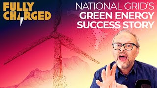 National Grid ESO's Green Energy Success Story | FULLY CHARGED for Clean Energy & Electric Vehicles