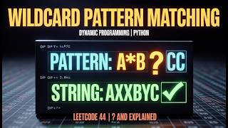 Wildcard Pattern Matching | Dynamic Programming Explained with Code | DSA Interview Prep