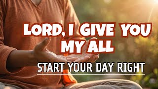 Lord, Give Me A Mind That Will Focus On You Always | A Powerful Morning Prayer To Begin Your Day