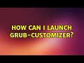 Ubuntu: How can I launch Grub-Customizer?