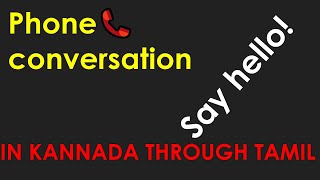 SPEAK KANNADA/Phone conversation in kannada through Tamil