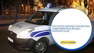 Paytaxtın Sabunçu rayonunda narkopritonda silahlı insident olub