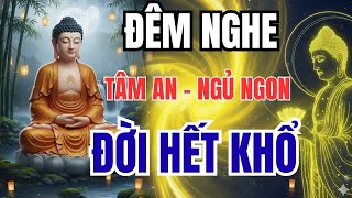 LỜI PHẬT DẠY | CHỮA LÀNH MỌI PHIỀN NÃO, TÂM AN NGỦ NGON , ĐỜI HẾT KHỔ