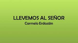 Llevemos al Señor - Carmelo Erdozáin