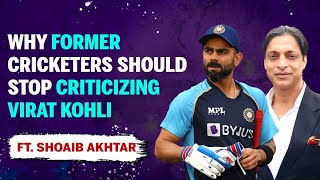 Why Former Cricketers Shouldn't Criticize Virat Kohli | Ft. Shoaib Akhtar