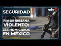 283 homicidios dolosos en México, hubo tres masacres a lo largo del país