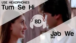 Tum Se Hi 8D Audio Song - Jab We Met (Shahid Kapoor | Kareena Kapoor | Mohit Chauhan)
