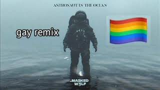 Astronaut in the ocean - gay remix