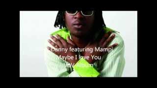 Danny ft Mampi - Maybe I love you..wmv