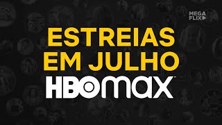 LANÇAMENTOS DA HBO MAX EM JULHO DE 2021