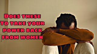2 THINGS EVERY MAN MUST CONQUER TO TAKE YOUR POWER BACK FROM WOMEN