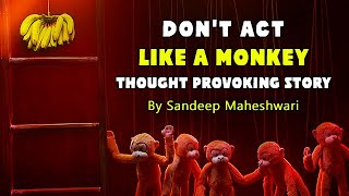 Don't Act Like A Monkey | Short Motivational Story By Sandeep Maheshwari in Hindi