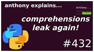 python comprehensions leak scope again (intermediate) anthony explains #432