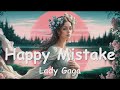 Lady Gaga – Happy Mistake (Lyrics) 💗♫