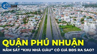 Nhà đất Quận Phú Nhuận nằm sát “khu nhà giàu” có giá bất động sản ra sao? | CafeLand