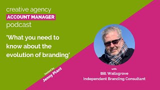 What you need to know about the evolution of branding, with Bill Wallsgrove