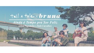 tell a tale - Ainda é Tempo pra Ser Feliz (part. Bruna | Cover)