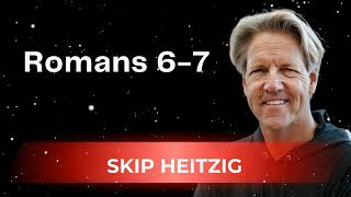 Romans 6-7 - Skip Heitzig Message