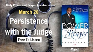 March 26 - Persistence with the Judge - POWER PRAYER By Dr. Myles Munroe | God Bless