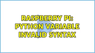 Raspberry Pi: Python Variable Invalid Syntax (2 Solutions!!)