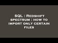 SQL : Redshift spectrum : how to import only certain files